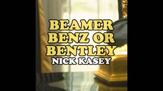 Nick Kasey  Beamer Benz or Bentley Slow Down [upl. by Eelyrehc443]