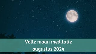 Volle maan meditatie augustus 2024 een stap op je levenspad zetten [upl. by Laitselec150]