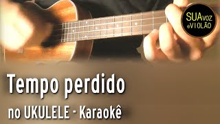 Legião Urbana  Tempo perdido  Versão UKULELE Karaokê [upl. by Nivla]