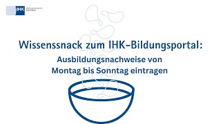 Ausbildungsnachweise von Montag bis Sonntag eintragen – Wissenssnack zum IHKBildungsportal [upl. by Hemingway]