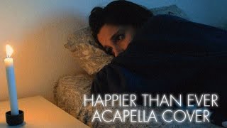 HAPPIER THAN EVER  ACAPELLA COVER [upl. by Lohrman]