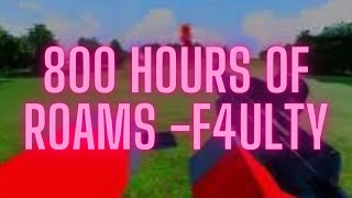 F4ulty 800 hours of Roams Roblox [upl. by Martz794]