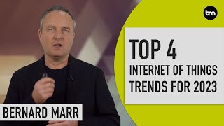 The Top 4 Internet of Things IoT Trends In 2023 [upl. by Lorelle837]