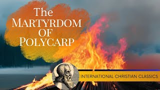 The Martyrdom Of Ancient Church Father Polycarp Of Smyrna Christian Audiobook  Christian Classics [upl. by Acemat]