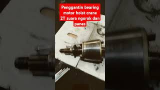 Penggantian bearing motor hoist crane 2t suara ngorok dan panas [upl. by Rossing370]