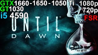 Until Dawn  GTX 1660  GTX 1650  GTX 1050 Ti  GT 1030 i5 4590 [upl. by Eecyac]