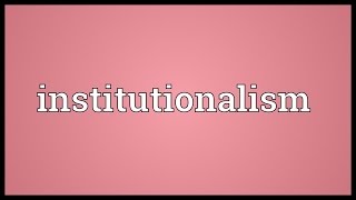 Institutionalism Meaning [upl. by Eecrad]