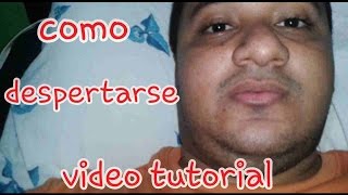 COMO DESPERTARSE VIDEO TUTORIAL [upl. by Enelrak]