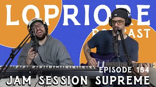 Jam Session Supreme I The LoPriore Podcast 154 [upl. by Ronel]