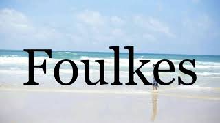 How To Pronounce Foulkes🌈🌈🌈🌈🌈🌈Pronunciation Of Foulkes [upl. by Narf]