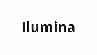 How to pronounce Ilumina [upl. by Emirak]