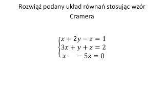 Układ Cramera cz2 Rozwiąż podany układ równań stosując wzór Cramera [upl. by Eerb]