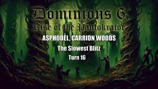 Dominions 6 The Slowest Blitz  Asphodel Carrion Woods  Turn 16 [upl. by Eversole]