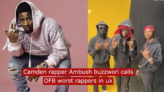 camden rapper Ambush Buzzworl calls OFB worst rappers in uk ukrap ukdrill [upl. by Perlis]