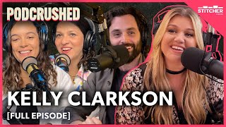 Kelly Clarkson  Ep 45  Podcrushed [upl. by Ienttirb552]