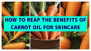 How to Reap the Benefits of Carrot Oil on Skin Unveiling the Magic of Carrot Oil for Skin [upl. by Herculie911]