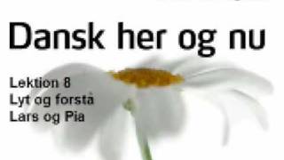 Dansk her og nu  Lektion 8  Lyt og forstaa  Lars og Pia [upl. by Shipp]