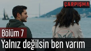 Çarpışma 7 Bölüm  Yalnız Değilsin Ben Varım [upl. by Latsyrk]