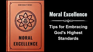 Moral Excellence Tips for Embracing Gods Highest Standards Audiobook [upl. by Genia228]