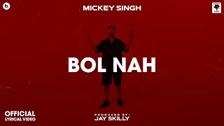 BOL NAH  Lyrical Video  MICKEY SINGH  Jay Skilly  INFINITY  Punjabi Song 2023 [upl. by Ahsil70]