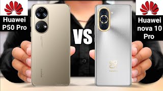 Huawei P50 Pro vs Huawei nova 10 Pro [upl. by Ahsenik548]