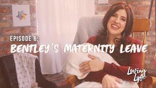 EP 6 Bentleys Maternity Leave  Loving Lyfe [upl. by Blakely]