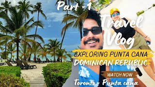 Travel vlog✈️ Toronto ➡️ Punta Cana  Dominican Republic 🇩🇴 Barcelo Bavero palace Resort🏖️ Part 1 [upl. by Asalocin]