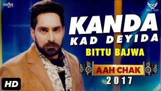 Bittu Bajwa  Kanda Kad Deyida Full Video Aah Chak 2017  New Punjabi Songs 2017  Saga Music [upl. by Malti]