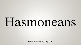 How To Say Hasmoneans [upl. by Alejandrina]