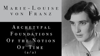 MarieLouise von Franz  Archetypal Foundations Of the Notion Of Time 22 Improved Audio [upl. by Adnohser]