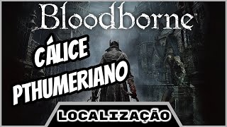 Bloodborne  Localização  Cálice Pthumeriano [upl. by Alleoj]