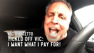 Ticked Off Vic I WANT WHAT I PAY FOR [upl. by Michaeu]