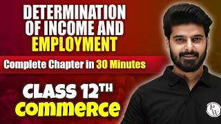 Determination Of Income And Employment  Complete Chapter in 30 Minutes  Class 12th Economics🔥 [upl. by Astto]