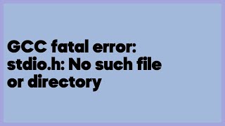 GCC fatal error stdioh No such file or directory 6 answers [upl. by Yak]