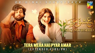 Tera Mera Hai Pyar Amar 🎶💕 Ishq Murshid OST  Extended Version   Singer Ahmed Jehanzeb  HUM TV [upl. by Leahcimnaes501]