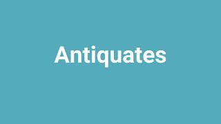 Antiquates Meaning and Pronunciation [upl. by Apfel]