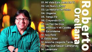 ROBERTO ORELLANA  SUS MEJORES CANCIONES  LO MEJOR DE ROBERTO ORELLANA MUSICA CRISTIANA [upl. by Rakso]