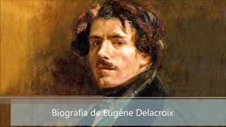 Biografía de Eugène Delacroix [upl. by Llejk]