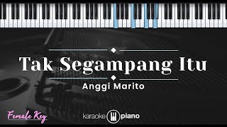 Tak Segampang Itu  Anggi Marito KARAOKE PIANO  FEMALE KEY [upl. by Eugenia]