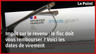 Impôt sur le revenu  le fisc doit vous rembourser  Voici les dates de virement [upl. by Allayne50]