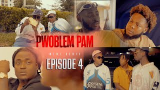 PWOBLEM PAM MINI SERIE EPISODE 4 [upl. by Imot]