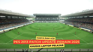 PES 2013🔥UPDATE TERBARU PEMAIN 2025 COCOK LAPTOP PELAJAR RAM 4GB [upl. by Aramac]