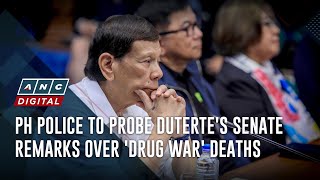 PH police to probe Dutertes Senate remarks over drug war deaths  ANC [upl. by Fatsug]