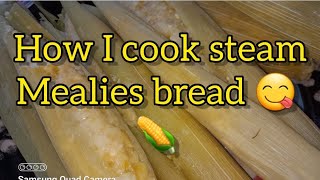 How I cook steam mealies bread A quick and easy meal  dessert for any occasion Ramalingam02 [upl. by Pruter]