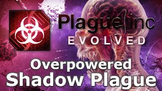 Plague Inc Custom Scenarios  Overpowered Shadow Plague [upl. by Lap]