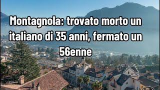 Montagnola trovato morto un italiano di 35 anni fermato un 56enne [upl. by Lexie]