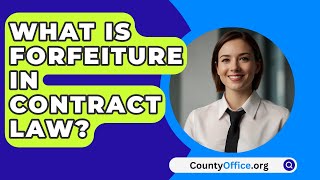 What Is Forfeiture In Contract Law  CountyOfficeorg [upl. by Nylarad768]