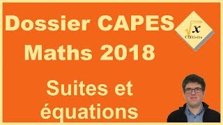 Dossier CAPES Maths 2018  Suites et équations [upl. by Enileuqkcaj]