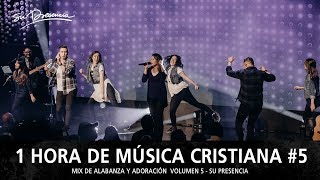 1 Hora de Música Cristiana de Alabanza y Adoración  Lo Mejor de Su Presencia  Mix Musical 5 [upl. by Schonfield537]