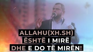 Allahuxhsh është i Mirë dhe e pëlqen të mirën Është i Pastër dhe e pëlqen të pastërtën [upl. by Micah400]